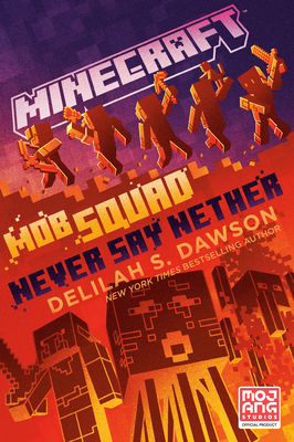 Minecraft: Mob Squad: Never Say Nether: An Official Minecraft Novel - Dawson, Delilah S