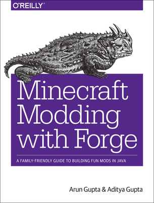 Minecraft Modding with Forge: A Family-Friendly Guide to Building Fun Mods in Java - Gupta, Arun, and Gupta, Aditya