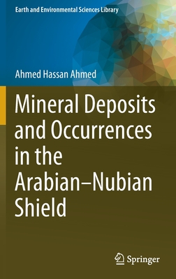 Mineral Deposits and Occurrences in the Arabian-Nubian Shield - Hassan Ahmed, Ahmed