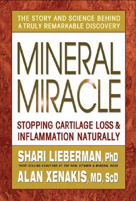 Mineral Miracle: Stopping Cartilage Loss & Inflamation Naturally - Lieberman, Shari, Dr., N, and Xenakis, Alan