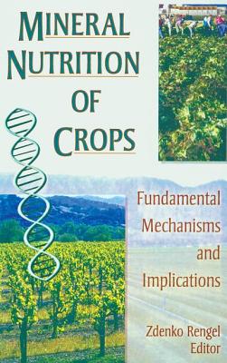 Mineral Nutrition of Crops: Fundamental Mechanisms and Implications - Rengel, Zdenko