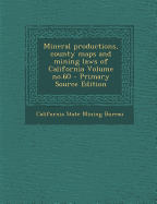 Mineral Productions, County Maps and Mining Laws of California Volume No.60 - Primary Source Edition