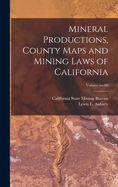 Mineral Productions, County Maps and Mining Laws of California Volume No.60