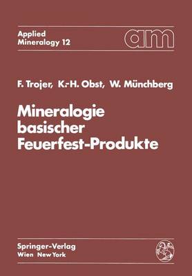 Mineralogie basischer Feuerfest-Produkte - Trojer, Felix, and Obst, Karl-Heinz, and M?nchberg, Wolfgang