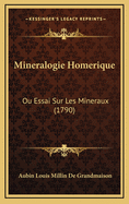 Mineralogie Homerique: Ou Essai Sur Les Mineraux (1790)
