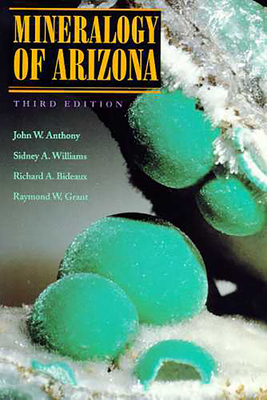 Mineralogy of Arizona - Anthony, John W, Dr., PH.D., and Williams, Sidney A, and Bideaux, Richard A