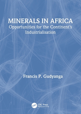 Minerals in Africa: Opportunities for the Continent's Industrialisation - Gudyanga, Francis P