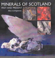 Minerals of Scotland - Livingstone, Alex, and Livingstone, Alec