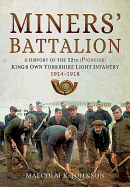 Miners' Battalion: A History of the 12th (Pioneers) King's Own Yorkshire Light Infantry 1914-1918