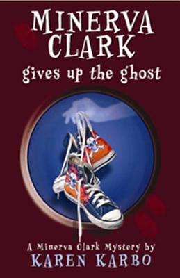 Minerva Clark Gives Up the Ghost - Karbo, Karen