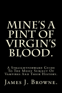 Mine's a Pint of Virgin's Blood.: A Straightforward Guide to the Messy Subject of Vampires and Their History.