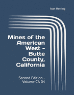 Mines of the American West - Butte County, California: Second Edition - Volume CA 04
