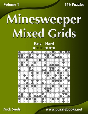 Minesweeper Mixed Grids - Easy to Hard - Volume 1 - 156 Puzzles - Snels, Nick