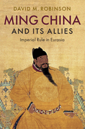 Ming China and Its Allies: Imperial Rule in Eurasia