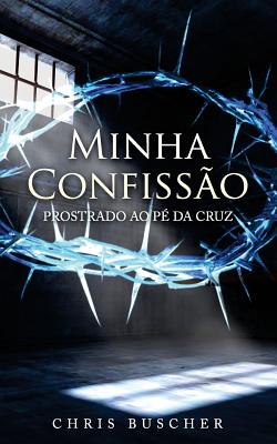 Minha Confissao: Prostrado ao p? da Cruz - Francisco, Eneas (Translated by), and Buscher, Chris