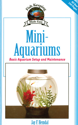 Mini-Aquariums: Basic Aquarium Setup and Maintenance - Hemdal, Jay F