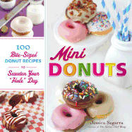 Mini Donuts: 100 Bite-Sized Donut Recipes to Sweeten Your Hole Day
