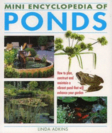 Mini Encyclopedia of Ponds: Know-how Which Enables You to Create a Vibrant Pond That Will Enhance Your Garden - Adkins, Linda, and Russell, Hillary (Editor)