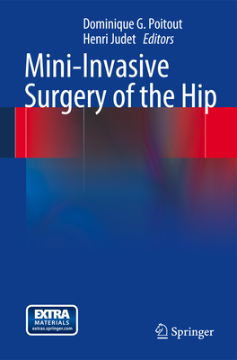 Mini-Invasive Surgery of the Hip - Poitout, Dominique G (Editor), and Judet, Henri (Editor)