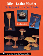 Mini-Lathe Magic: Big Projects from a Small Lathe