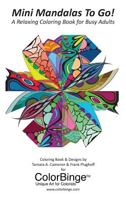 Mini Mandalas To Go! A Relaxing Coloring Book for Busy Adults: A Coloring Book for Adults from ColorBinge - Plughoff, Frank, and Cameron, Tamara a