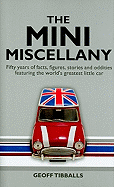 Mini Miscellany: Fifty Years of Facts, Figures, Stories and Oddities Featuring the World's Greatest Little Car