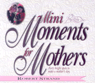 Mini Moments for Mothers: Forty Bright Spots to Make a Mother's Day
