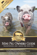 Mini Pig Owners Guide Expanded 2nd Edition: Transitioning and Caring For Mini Pigs