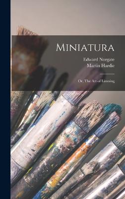 Miniatura; or, The art of Limning - Hardie, Martin, and Norgate, Edward