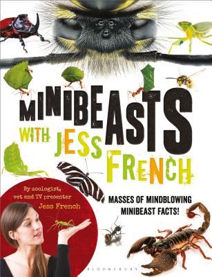 Minibeasts with Jess French: Masses of mindblowing minibeast facts! - French, Jess