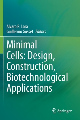 Minimal Cells: Design, Construction, Biotechnological Applications - Lara, Alvaro R (Editor), and Gosset, Guillermo (Editor)