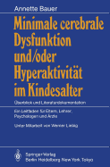 Minimale Cerebrale Dysfunktion Und/Oder Hyperaktivit?t Im Kindesalter: ?berblick Und Literaturdokumentation Ein Leitfaden F?r Eltern, Lehrer, Psychologen Und ?rzte