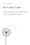 Minimalism: Less Things in Your Life to Live More Fully