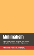 Minimalism: The practical guide to de-clutter your business and replace the more spending departments