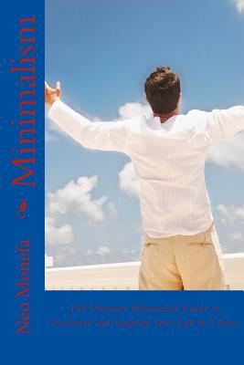 Minimalism: The Ultimate Minimalist Guide to Declutter and Simplify Your Life in 7 Days - Monefa, Neo