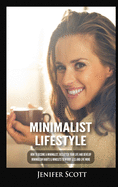 Minimalist Lifestyle: How to Become a Minimalist, Declutter Your Life and Develop Minimalism Habits & Mindsets to Worry Less and Live More