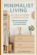 Minimalist Living: DIY Decluttering & Simplification: Minimalist Living: DIY Decluttering & Simplification