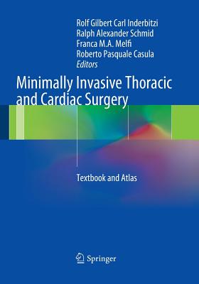 Minimally Invasive Thoracic and Cardiac Surgery: Textbook and Atlas - Inderbitzi, Rolf Gilbert Carl (Editor), and Schmid, Ralph Alexander (Editor), and Melfi, Franca M a (Editor)