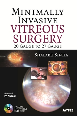 Minimally Invasive Vitreous Surgery: 20 Gauge to 27 Gauge - Sinha, Shalabh