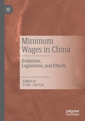 Minimum Wages in China: Evolution, Legislation, and Effects - Li, Shi (Editor), and Lin, Carl (Editor)