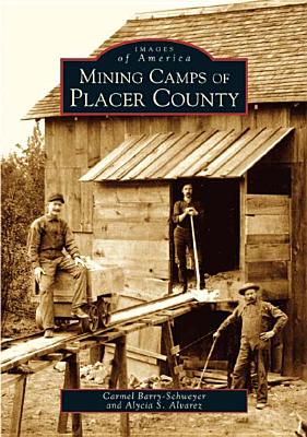 Mining Camps of Placer County - Barry-Schweyer, Carmel, and Alvarez, Alycia S