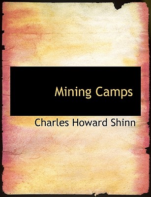 Mining Camps - Shinn, Charles Howard