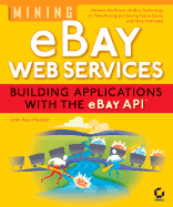 Mining Ebay Web Services: Building Applications with the Ebay API