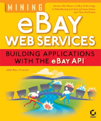 Mining Ebay Web Services: Building Applications with the Ebay API - Mueller, John Paul, CNE