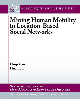 Mining Human Mobility in Location-Based Social Networks - Gao, Huiji, and Liu, Huan