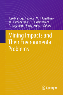 Mining Impacts and Their Environmental Problems - Marrugo Negrete, Jos (Editor), and Jonathan, M P (Editor), and Ramanathan, Al (Editor)
