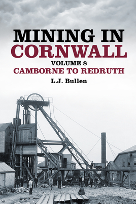 Mining in Cornwall Vol 8: Camborne to Redruth - Bullen, L J