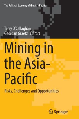 Mining in the Asia-Pacific: Risks, Challenges and Opportunities - O'Callaghan, Terry (Editor), and Graetz, Geordan (Editor)