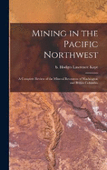 Mining in the Pacific Northwest: A Complete Review of the Mineral Resources of Washington and British Columbia