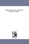 Mining Schools in the United States. by John A. Church ...